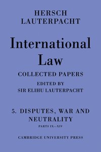bokomslag International Law: Volume 5 , Disputes, War and Neutrality, Parts IX-XIV