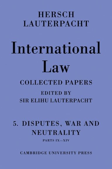 bokomslag International Law: Volume 5 , Disputes, War and Neutrality, Parts IX-XIV