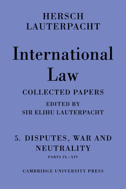 Hersch Lauterpacht, QC (University of Cambridge) Lauterpacht, Elihu, CBE, Elihu Lauterpacht - International Law: Volume 5 , Disputes, War and Neutrality, Parts IX-XIV, Häftad