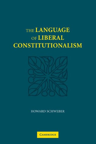 Howard Schweber - The Language of Liberal Constitutionalism, Häftad