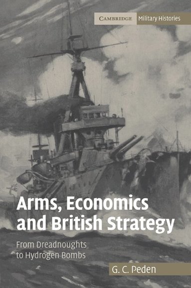 G. C. Peden - Arms, Economics and British Strategy, Häftad