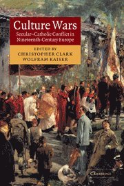 Christopher Clark, Wolfram Kaiser, Christopher (University of Cambridge) Clark, University of Portsmouth) Kaiser, Wolfram (Professor of European Studies, Clark Christopher - Culture Wars, Häftad
