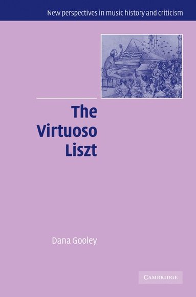 Dana Gooley - The Virtuoso Liszt, Häftad