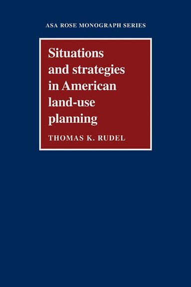 Thomas K. Rudel - Situations and Strategies in American Land-use Planning, Häftad