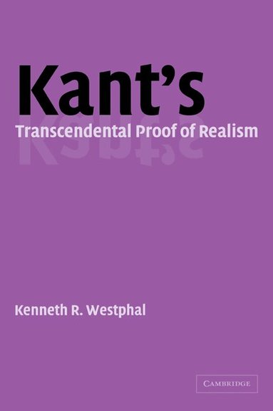 Kenneth R. Westphal - Kant's Transcendental Proof of Realism, Häftad