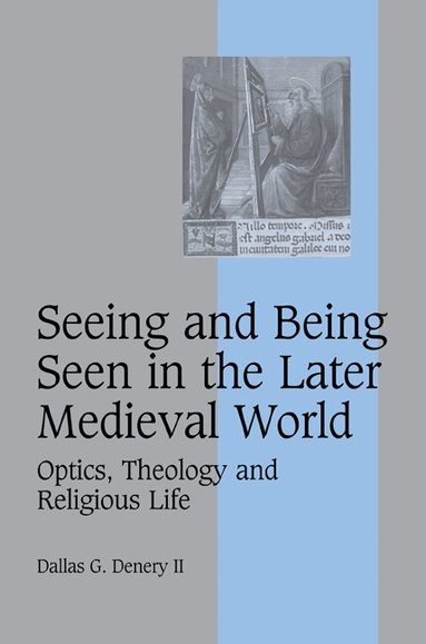 Dallas G. Denery II - Seeing and Being Seen in the Later Medieval World, Häftad
