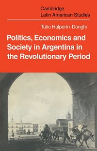 bokomslag Politics Economics and Society in Argentina in the Revolutionary Period