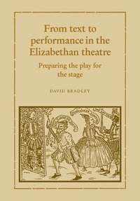 bokomslag From Text to Performance in the Elizabethan Theatre