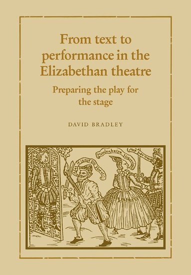 David Bradley - From Text to Performance in the Elizabethan Theatre, Häftad
