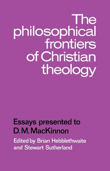 Brian Hebblethwaite, Stewart Sutherland - The Philosophical Frontiers of Christian Theology, Häftad