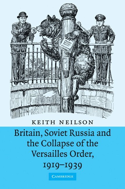 Britain, Soviet Russia and the Collapse of the Versailles Order, 1919-1939 1