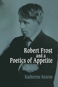 bokomslag Robert Frost and a Poetics of Appetite