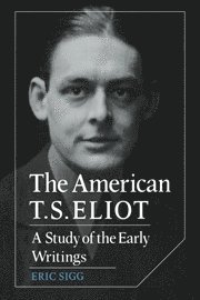 Eric Sigg - The American T. S. Eliot, Häftad