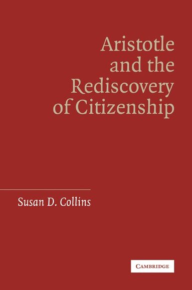Susan D. Collins - Aristotle and the Rediscovery of Citizenship, Häftad