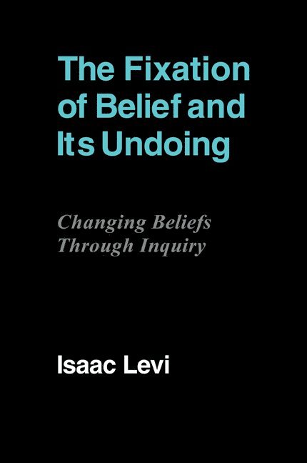 The Fixation of Belief and its Undoing 1