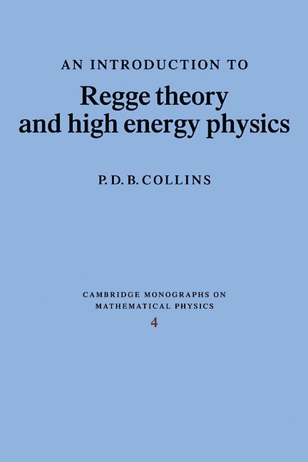 P. D. B. Collins - An Introduction to Regge Theory and High Energy Physics, Häftad