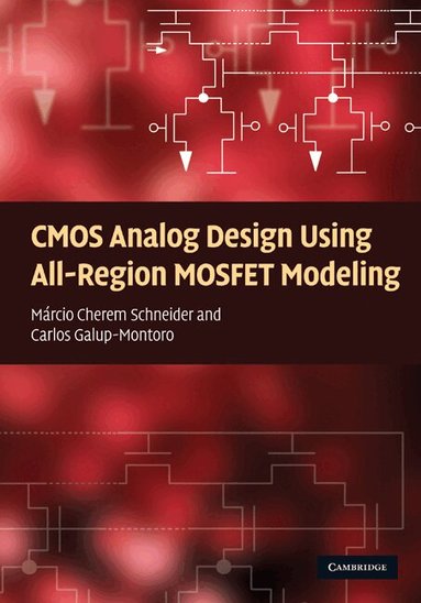 Márcio Cherem Schneider, Carlos Galup-Montoro - CMOS Analog Design Using All-Region MOSFET Modeling, Inbunden