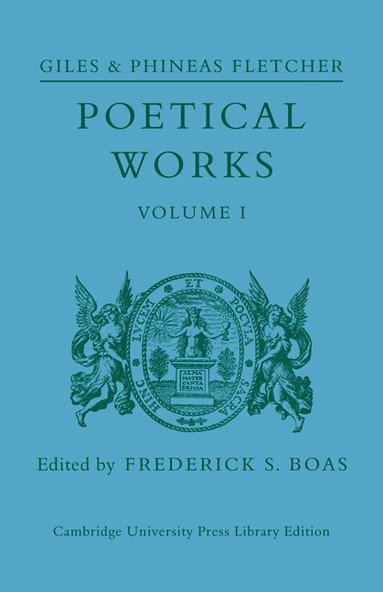 Giles and Phineas Fletcher, Frederick S. Boas - Poetical Works: Volume 1, Häftad