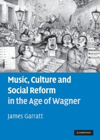 bokomslag Music, Culture and Social Reform in the Age of Wagner