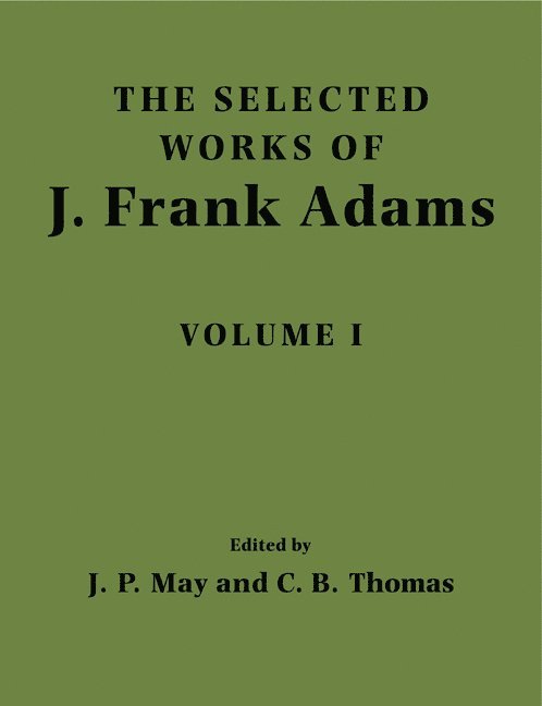 J. Frank Adams, J. Peter May, Charles B. Thomas, J. Peter (University of Chicago) May, Charles B. (University of Cambridge) Thomas, J. P. May, C. B. Thomas - Selected Works of J. Frank Adams: Volume 1, Häftad