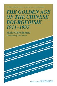 bokomslag The Golden Age of the Chinese Bourgeoisie 1911-1937