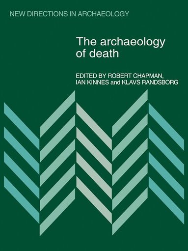 Robert Chapman, Ian Kinnes, Klavs Randsborg - The Archaeology of Death, Häftad