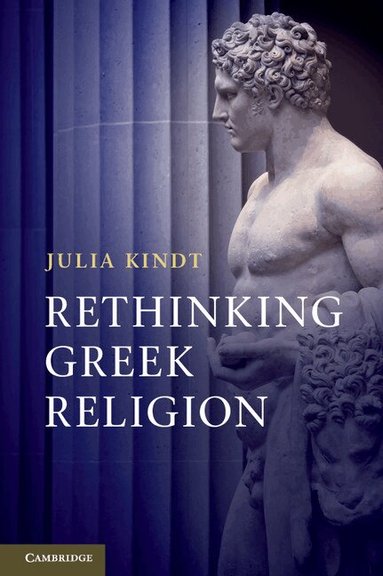 Julia Kindt - Rethinking Greek Religion, Inbunden