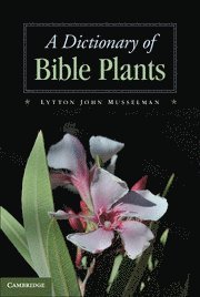 Lytton John Musselman - Dictionary of Bible Plants, Inbunden
