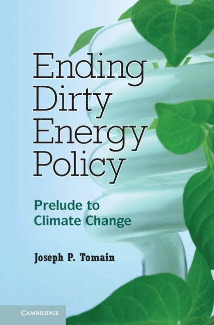 Joseph P. Tomain, Joseph P. (University of Cincinnati) Tomain - Ending Dirty Energy Policy, Inbunden