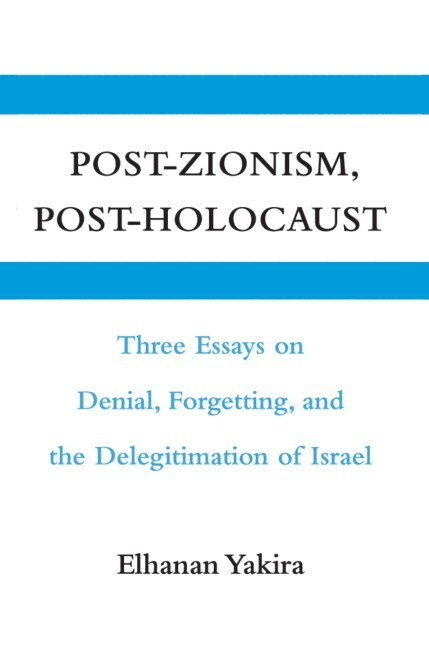 Elhanan (Hebrew University of Jerusalem) Yakira, Elhanan Yakira - Post-Zionism, Post-Holocaust, Inbunden