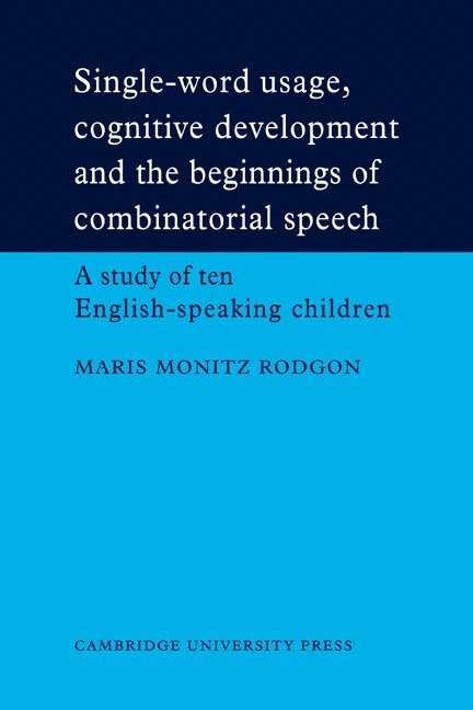 Single-Word Usage, Cognitive Development, and the Beginnings of Combinatorial Speech 1