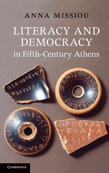Anna Missiou - Literacy and Democracy in Fifth-Century Athens, Inbunden