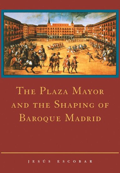bokomslag Plaza Mayor and the Shaping of Baroque Madrid