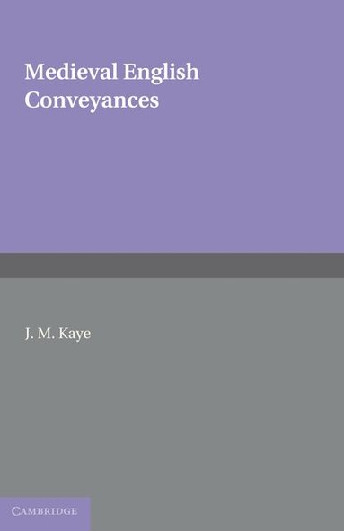 J. M. Kaye - Medieval English Conveyances, Inbunden