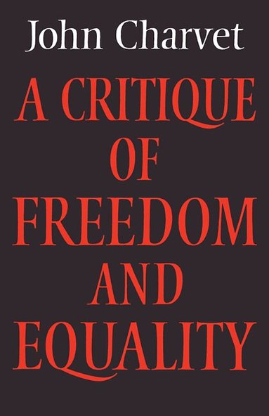 John Charvet - A Critique of Freedom and Equality, Häftad
