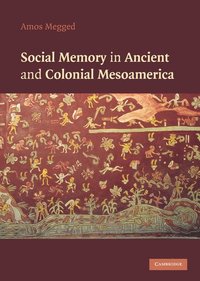 bokomslag Social Memory in Ancient and Colonial Mesoamerica