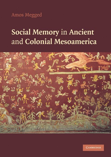 Social Memory in Ancient and Colonial Mesoamerica 1