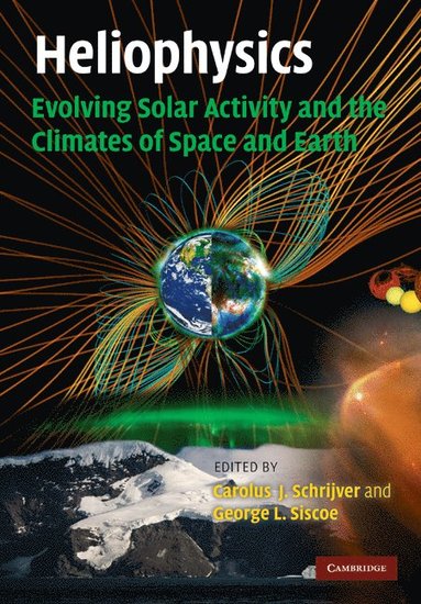 bokomslag Heliophysics: Evolving Solar Activity and the Climates of Space and Earth