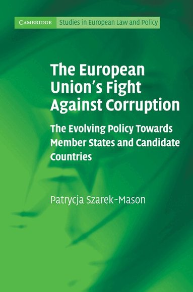 Patrycja Szarek-Mason - The European Union's Fight Against Corruption, Inbunden