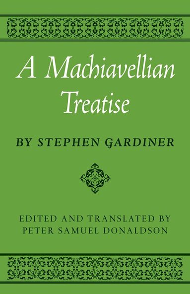 Stephen Gardiner, Peter S. Donaldson - A Machiavellian Treatise, Häftad