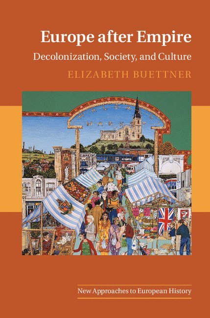 Elizabeth Buettner - Europe after Empire, Inbunden