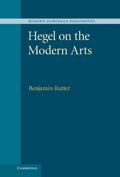 Benjamin Rutter - Hegel on the Modern Arts, Inbunden