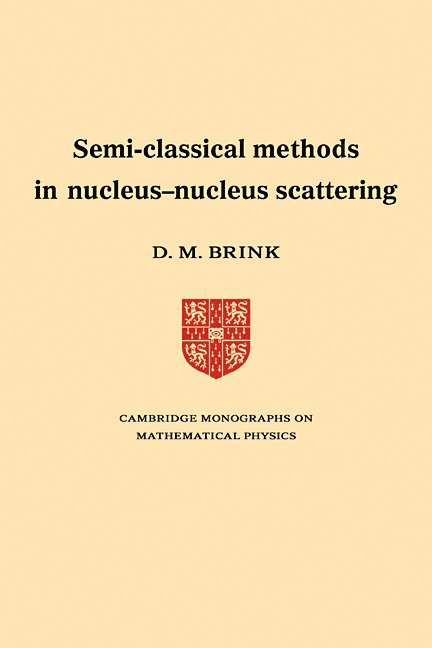 D. M. Brink - Semi-Classical Methods for Nucleus-Nucleus Scattering, Häftad