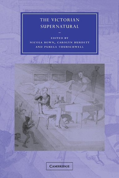 Nicola Bown, Carolyn Burdett, Pamela Thurschwell - The Victorian Supernatural, Häftad
