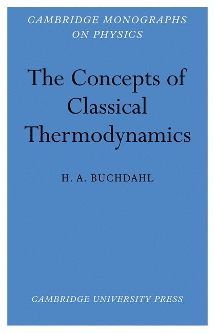 H. A. Buchdahl, Canberra) Buchdahl, H. A. (Australian National University, H. a. Buchdahl - Concepts of Classical Thermodynamics, Häftad