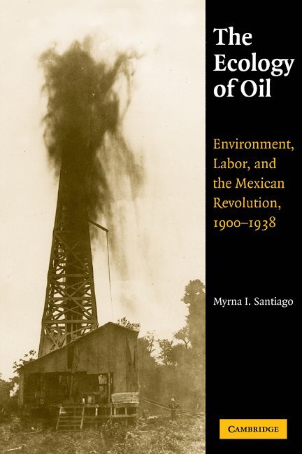 Myrna I. Santiago, California) Santiago, Myrna I. (St Mary's College, Santiago Myrna I. - Ecology of Oil, Häftad