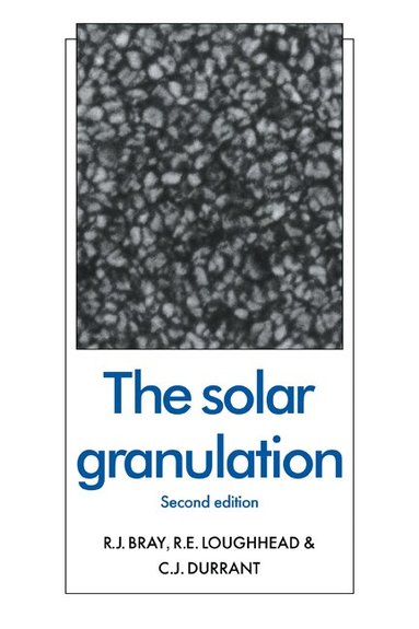 R. J. Bray, R. E. Loughhead, C. J. Durrant - The Solar Granulation, Häftad