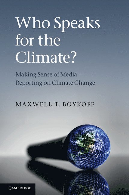 Maxwell T. Boykoff, Maxwell T. (University of Colorado Boulder) Boykoff - Who Speaks for the Climate?, Inbunden