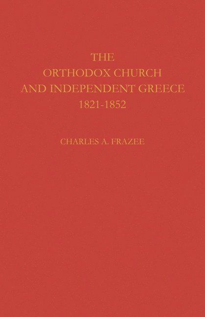 Charles A. Frazee, Charles a. Frazee - The Orthodox Church and Independent Greece 1821-1852, Häftad