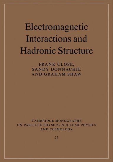 Frank Close, Sandy Donnachie, Graham Shaw - Electromagnetic Interactions and Hadronic Structure, Häftad